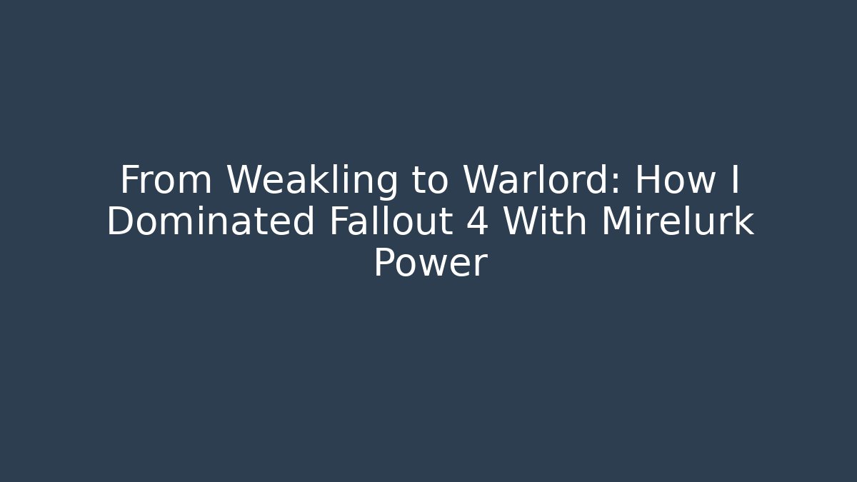 From Weakling to Warlord: How I Dominated Fallout 4 With Mirelurk Power