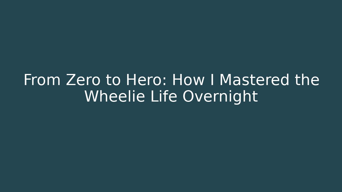 From Zero to Hero: How I Mastered the Wheelie Life Overnight