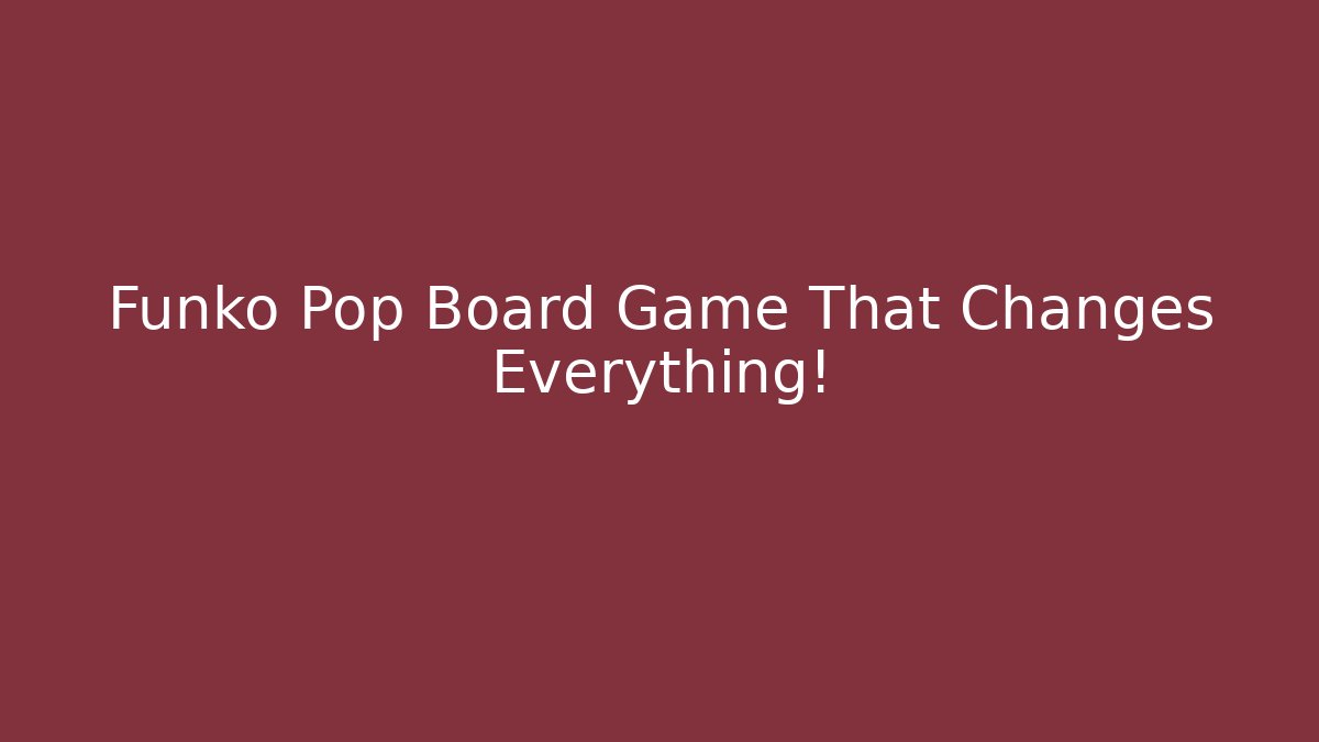 Funko Pop Board Game That Changes Everything!