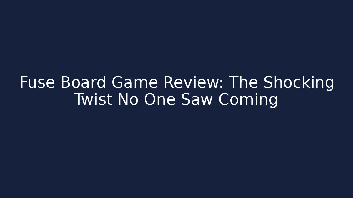 Fuse Board Game Review: The Shocking Twist No One Saw Coming
