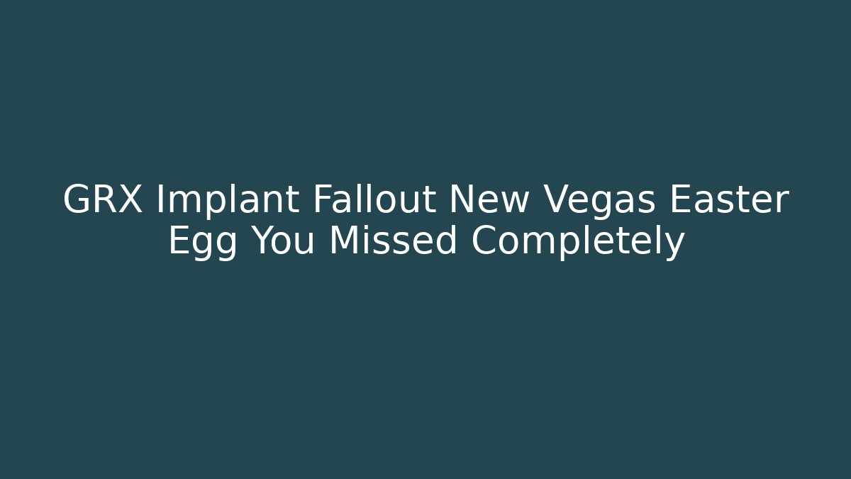 GRX Implant Fallout New Vegas Easter Egg You Missed Completely