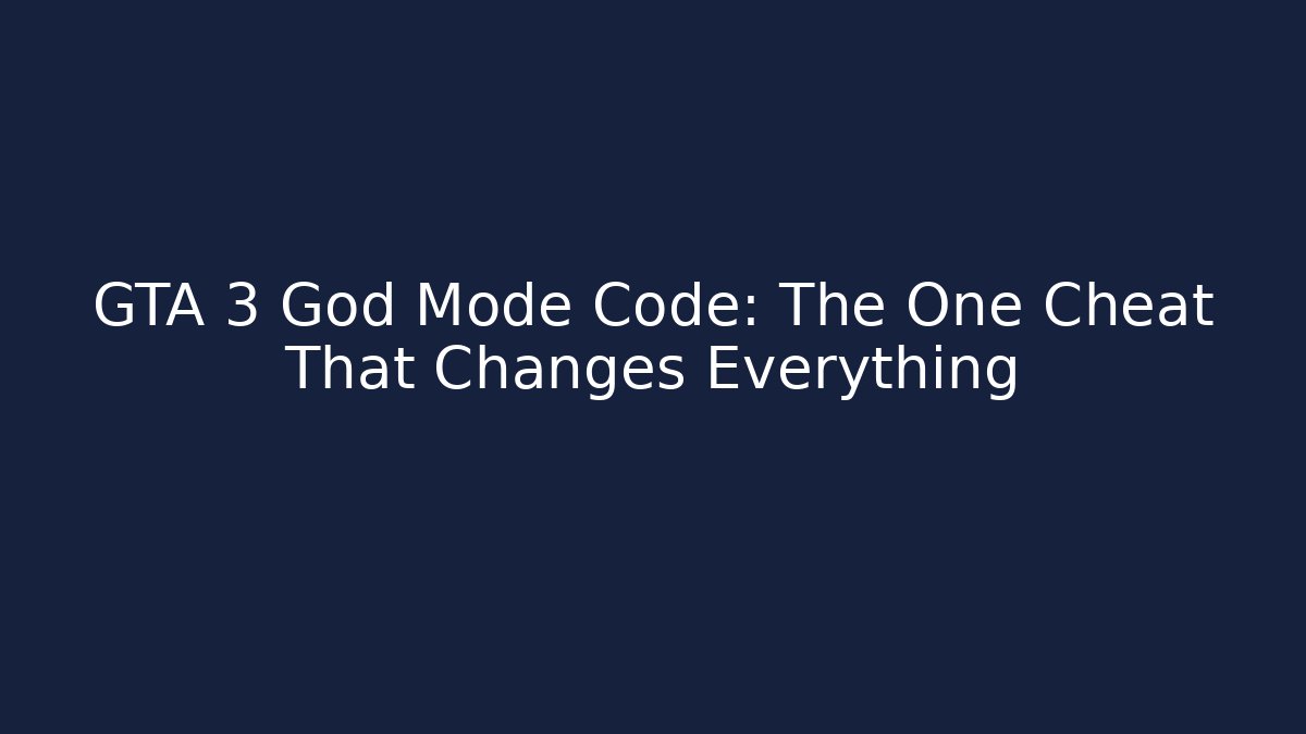 GTA 3 God Mode Code: The One Cheat That Changes Everything