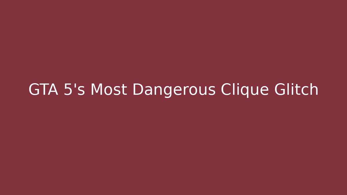 GTA 5's Most Dangerous Clique Glitch - NADclinic