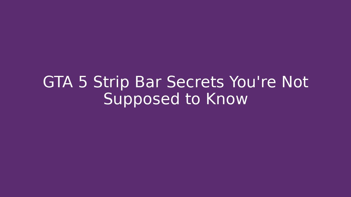 GTA 5 Strip Bar Secrets You're Not Supposed to Know
