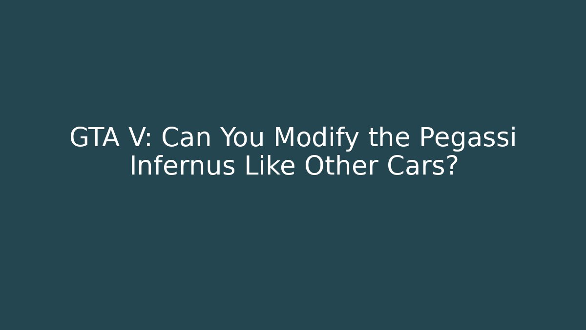 GTA V: Can You Modify the Pegassi Infernus Like Other Cars?