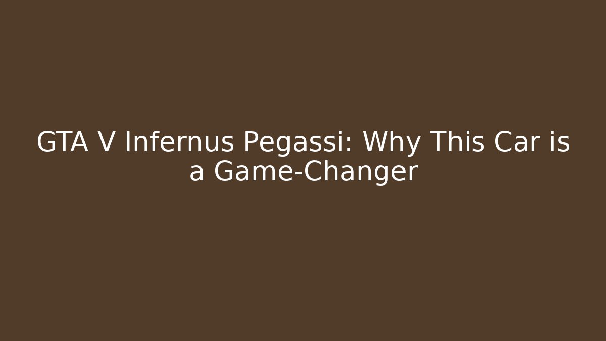 GTA V Infernus Pegassi: Why This Car is a Game-Changer - NADclinic