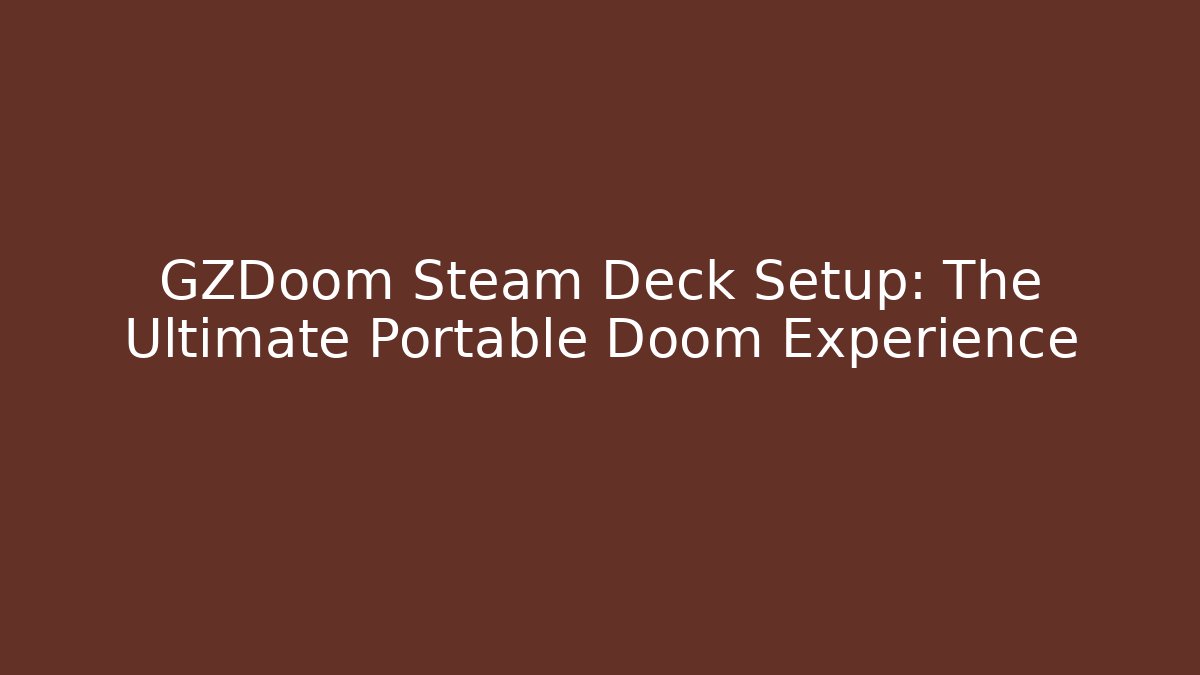 GZDoom Steam Deck Setup: The Ultimate Portable Doom Experience