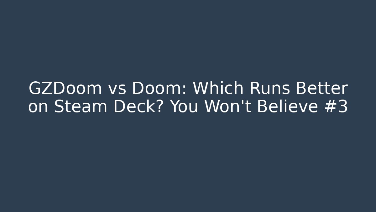 GZDoom vs Doom: Which Runs Better on Steam Deck? You Won't Believe #3