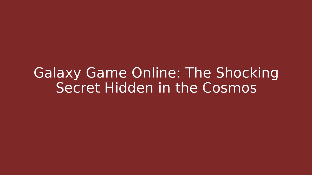 Galaxy Game Online: The Shocking Secret Hidden in the Cosmos