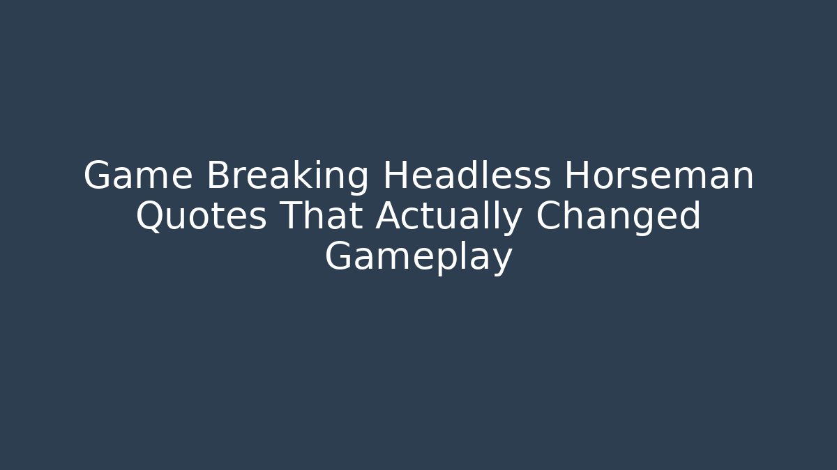 Game Breaking Headless Horseman Quotes That Actually Changed Gameplay - NADclinic