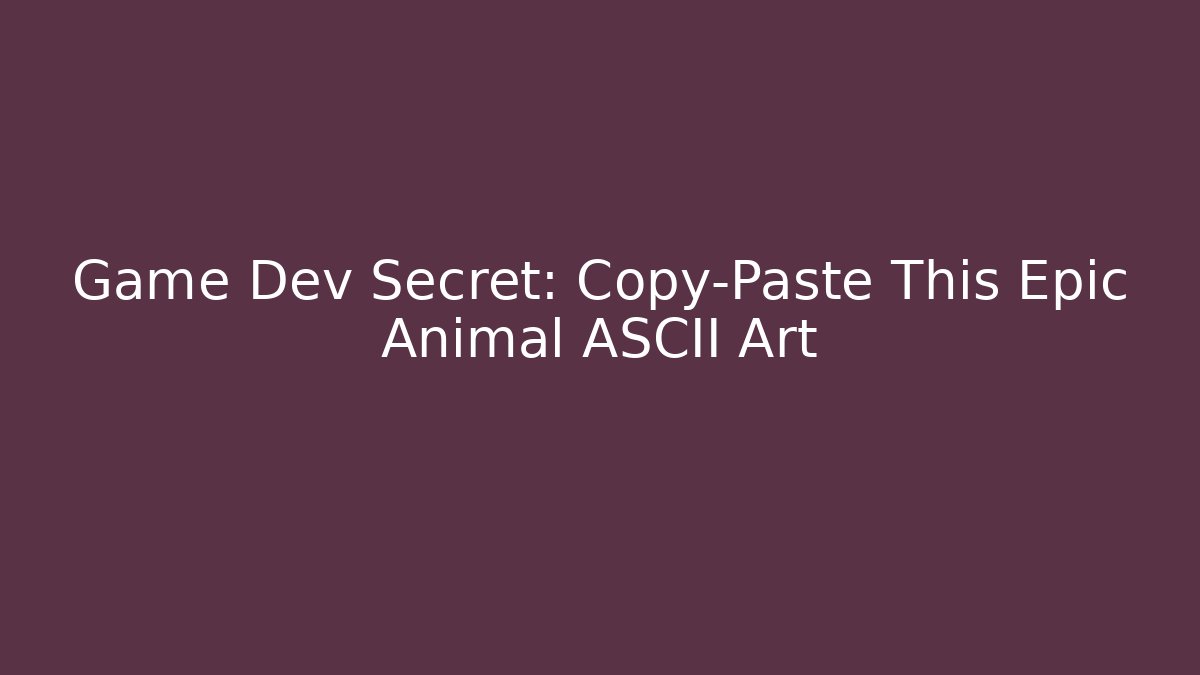 Game Dev Secret: Copy-Paste This Epic Animal ASCII Art