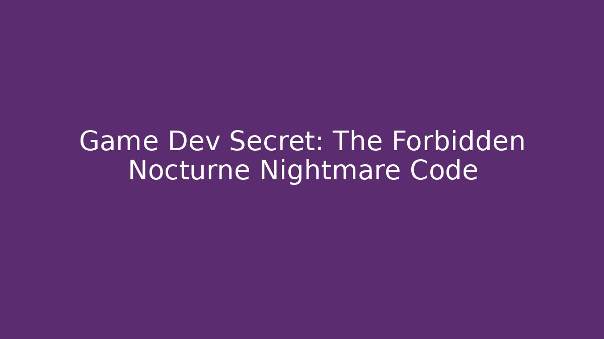Game Dev Secret: The Forbidden Nocturne Nightmare Code