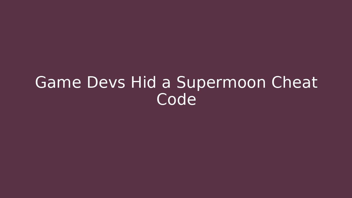 Game Devs Hid a Supermoon Cheat Code