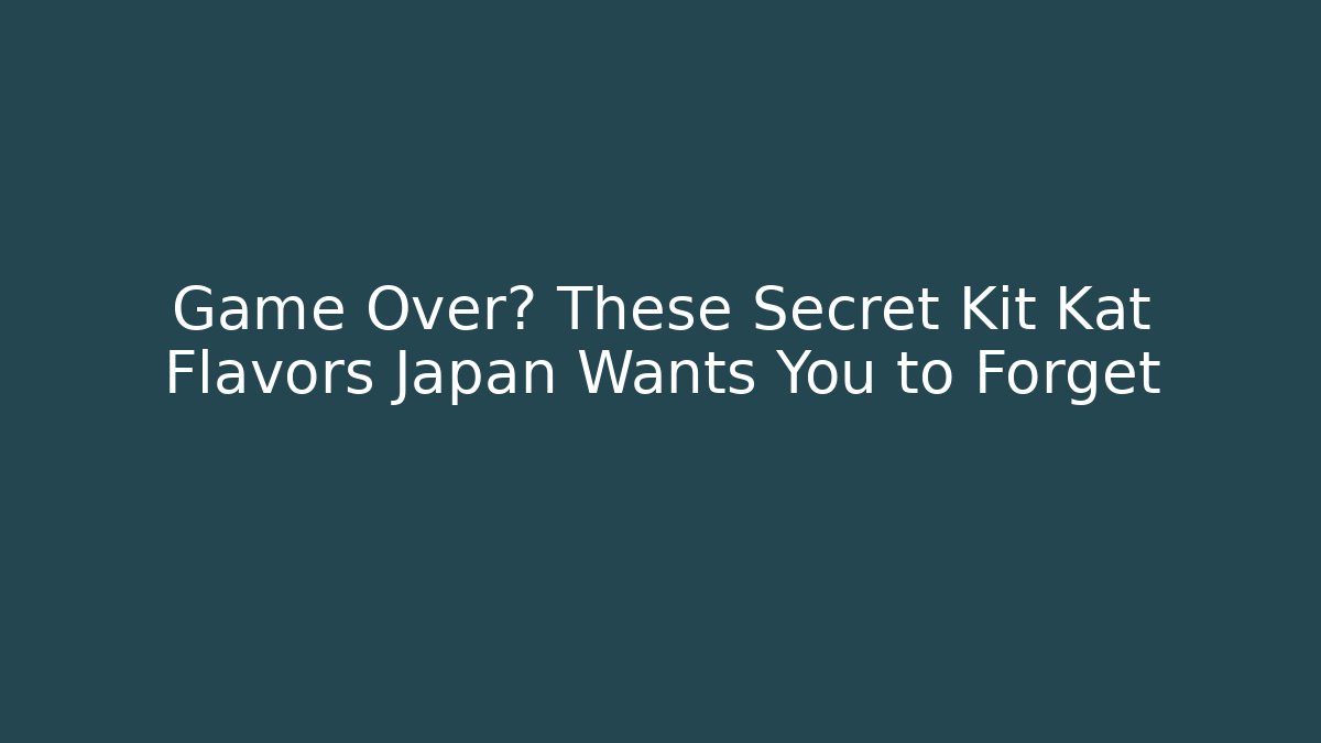 Game Over? These Secret Kit Kat Flavors Japan Wants You to Forget