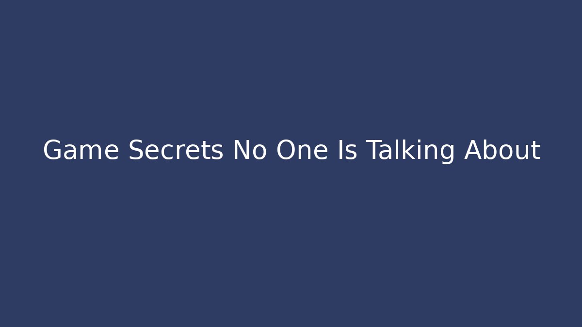 Game Secrets No One Is Talking About