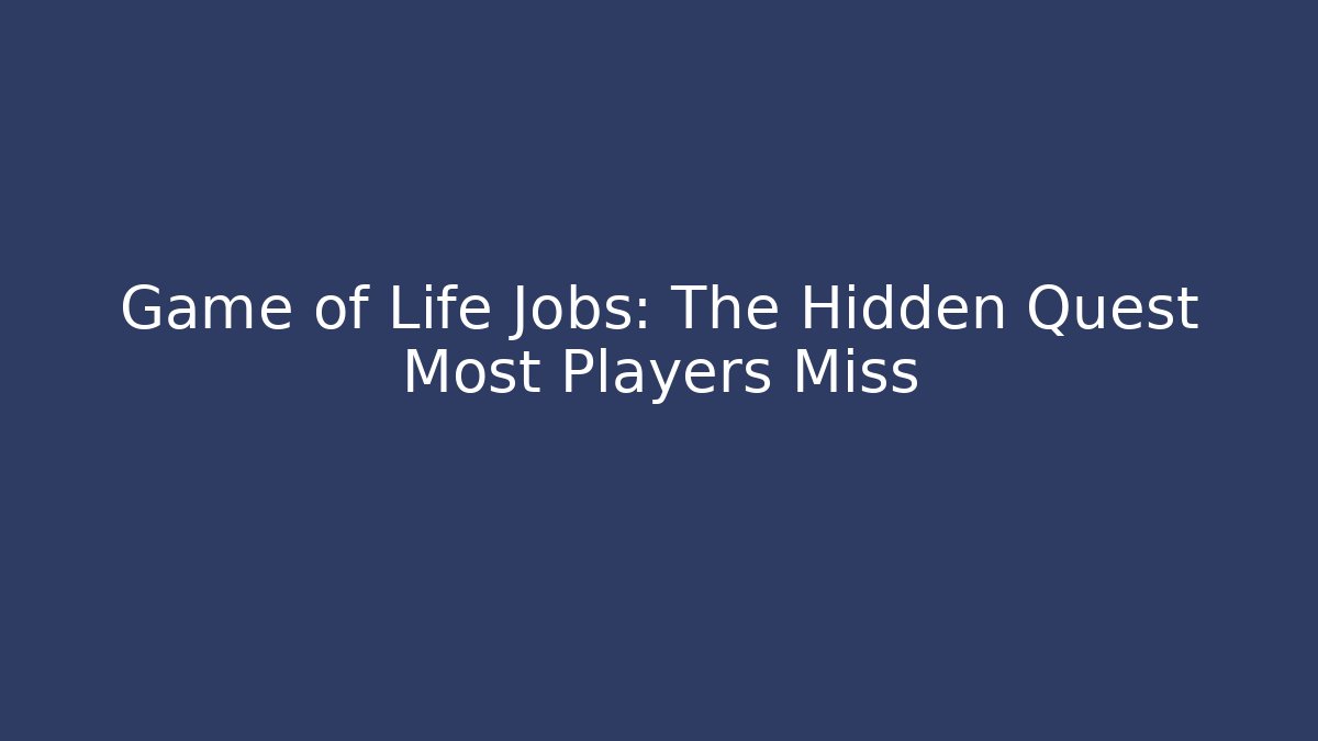 Game of Life Jobs: The Hidden Quest Most Players Miss