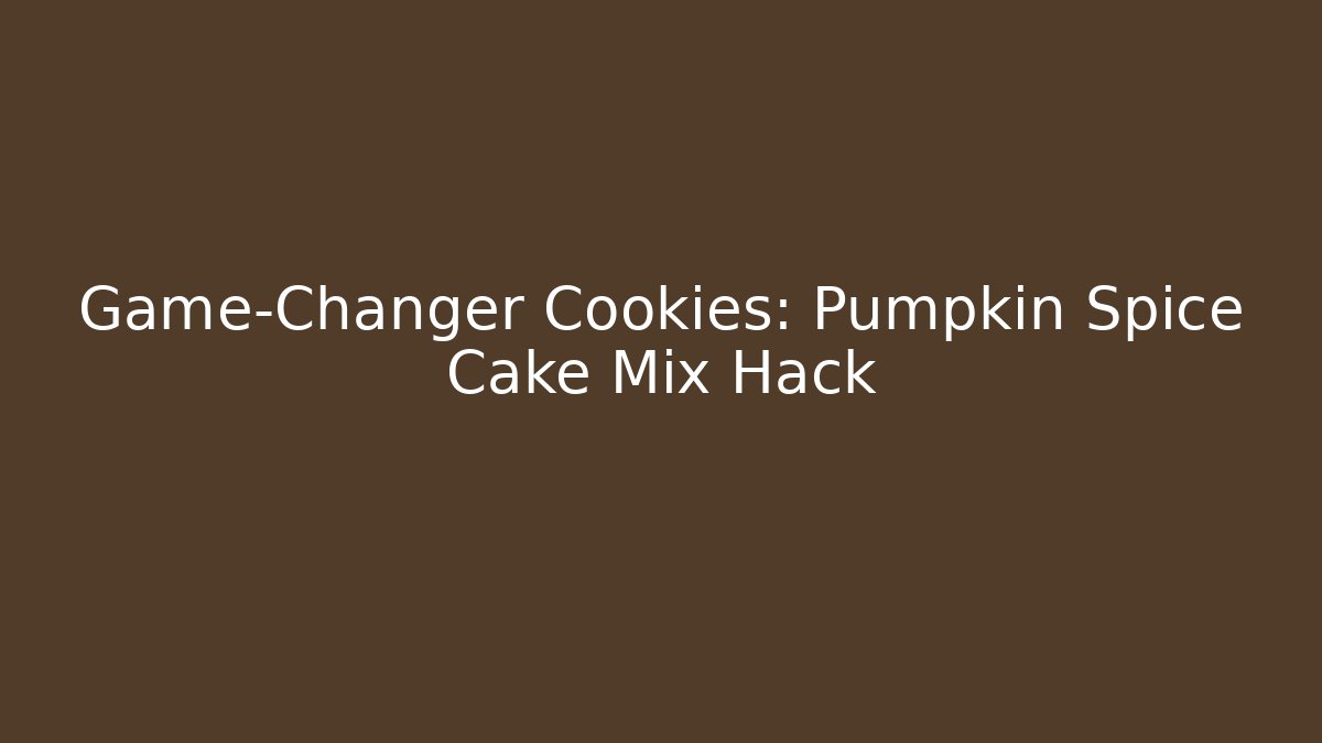 Game-Changer Cookies: Pumpkin Spice Cake Mix Hack - NADclinic
