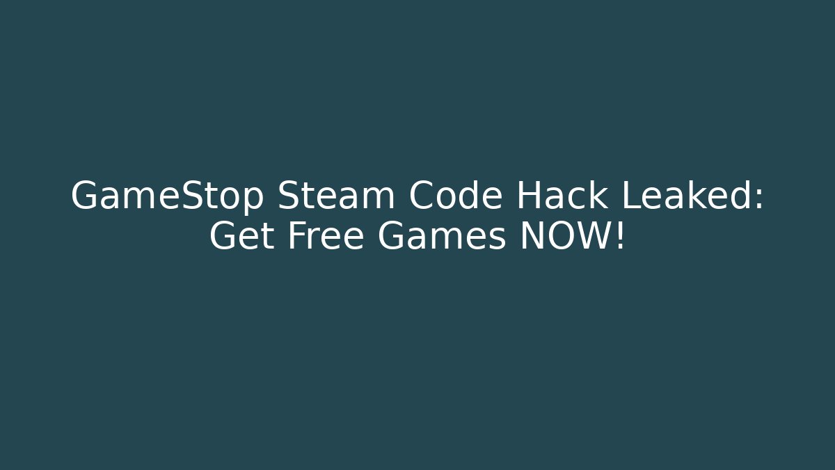 GameStop Steam Code Hack Leaked: Get Free Games NOW!
