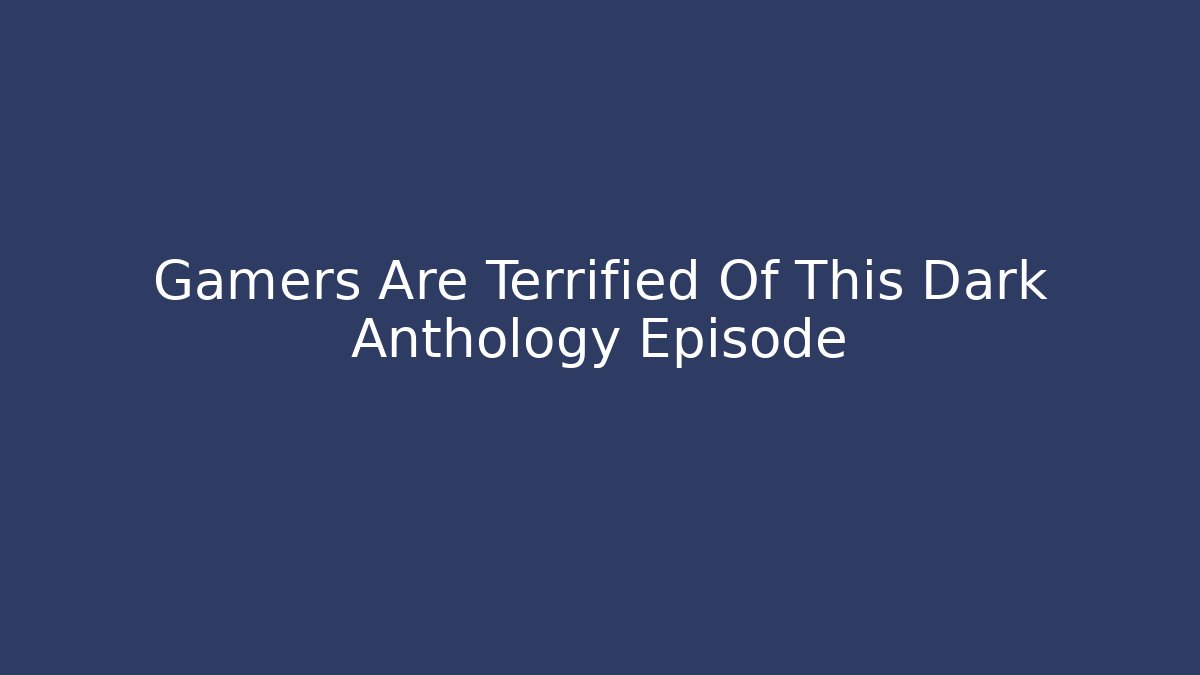 Gamers Are Terrified Of This Dark Anthology Episode