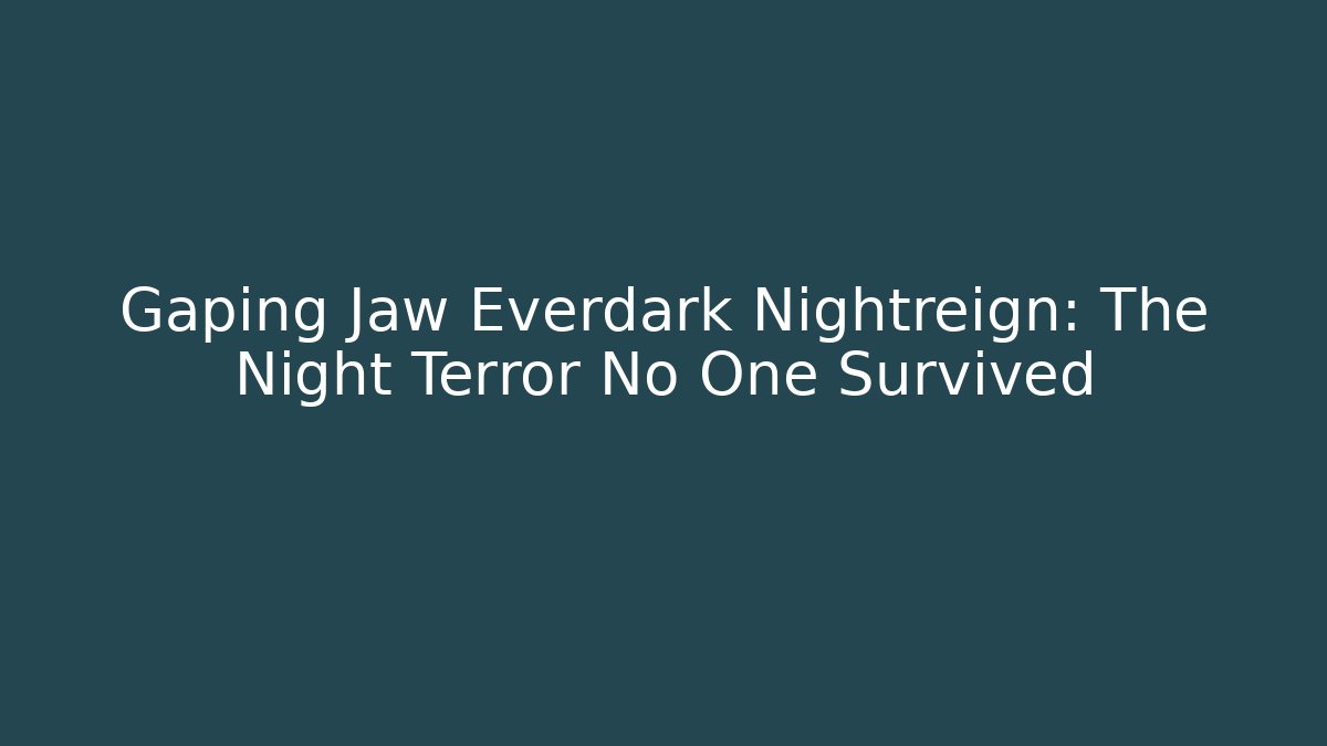 Gaping Jaw Everdark Nightreign: The Night Terror No One Survived