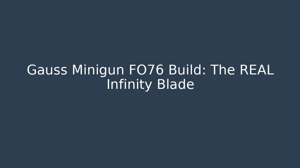 Gauss Minigun FO76 Build: The REAL Infinity Blade