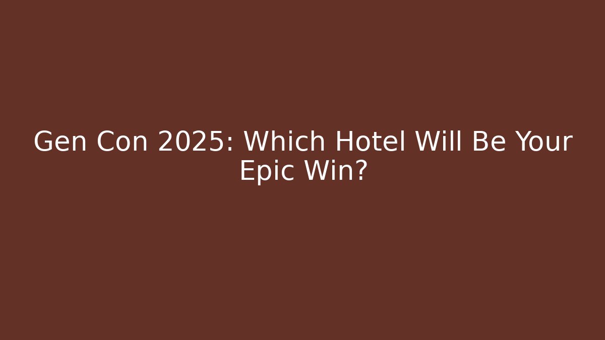 Gen Con 2025: Which Hotel Will Be Your Epic Win?