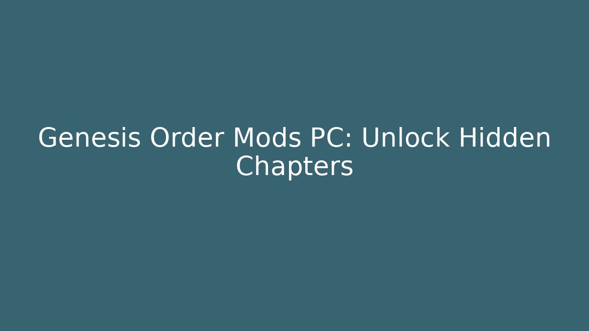 Genesis Order Mods PC: Unlock Hidden Chapters - NADclinic
