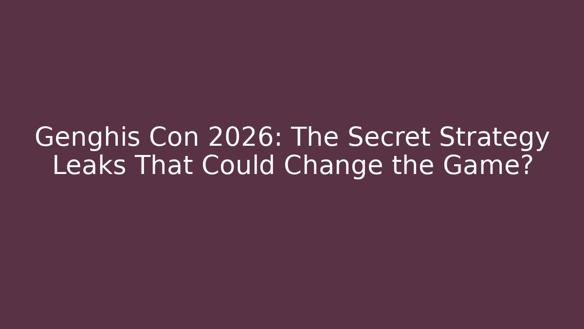 Genghis Con 2026: The Secret Strategy Leaks That Could Change the Game?