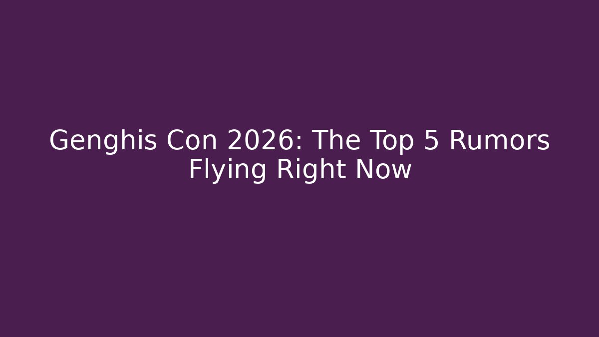 Genghis Con 2026: The Top 5 Rumors Flying Right Now