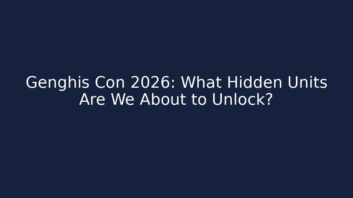 Genghis Con 2026: What Hidden Units Are We About to Unlock?