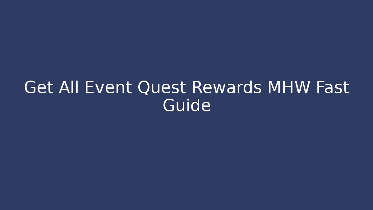 Get All Event Quest Rewards MHW Fast Guide