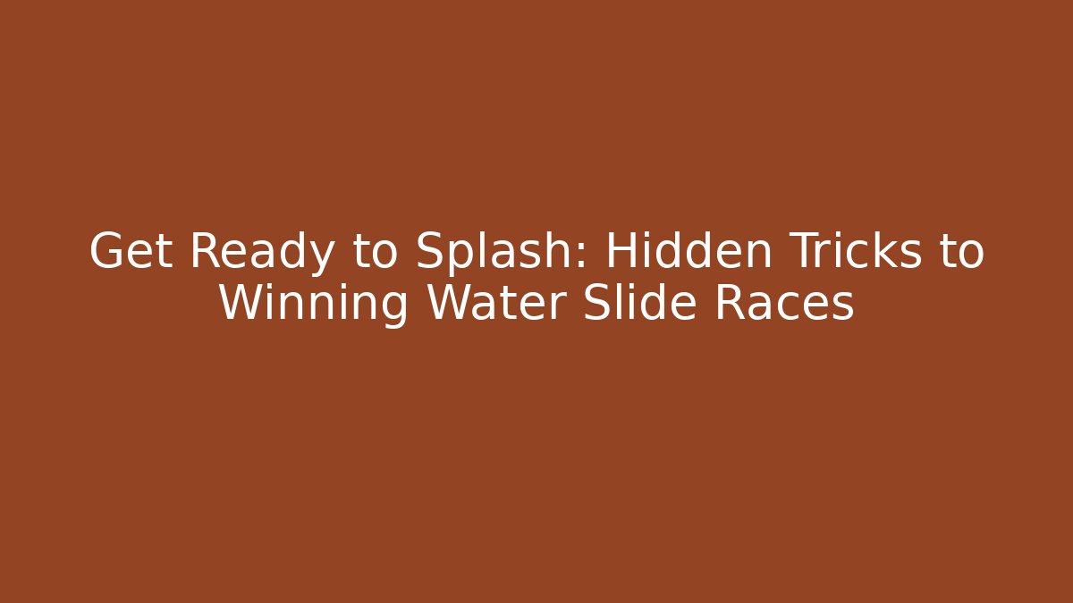 Get Ready to Splash: Hidden Tricks to Winning Water Slide Races