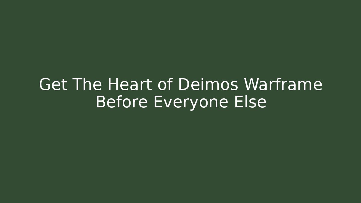 Get The Heart of Deimos Warframe Before Everyone Else