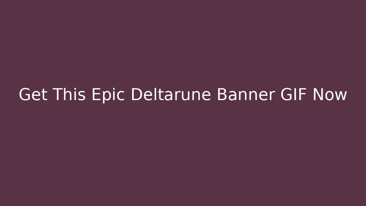 Get This Epic Deltarune Banner GIF Now