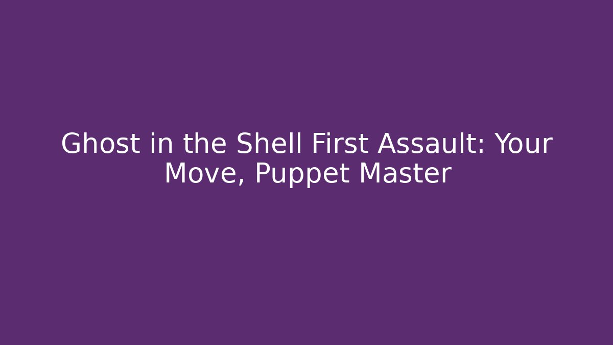 Ghost in the Shell First Assault: Your Move, Puppet Master