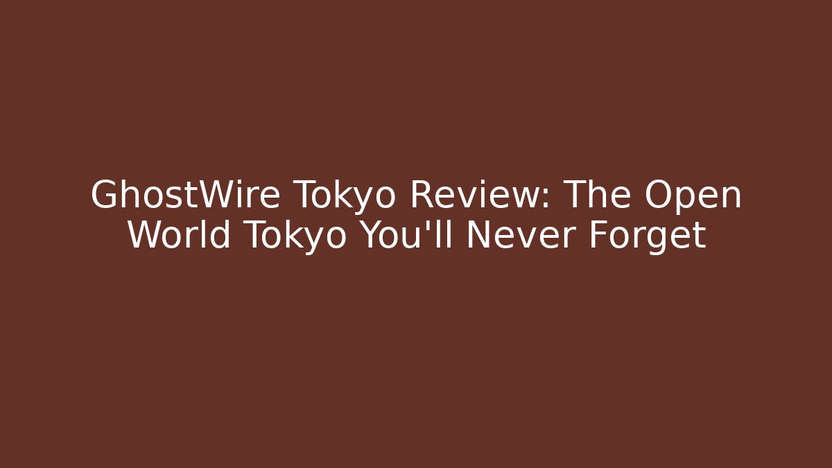 GhostWire Tokyo Review: The Open World Tokyo You'll Never Forget