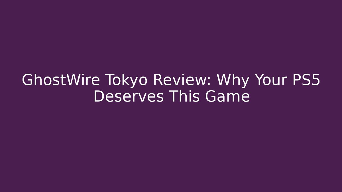 GhostWire Tokyo Review: Why Your PS5 Deserves This Game