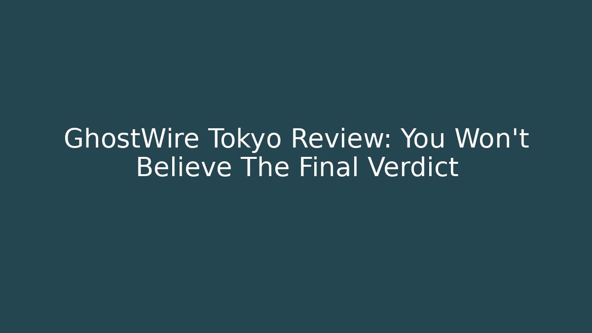 GhostWire Tokyo Review: You Won't Believe The Final Verdict