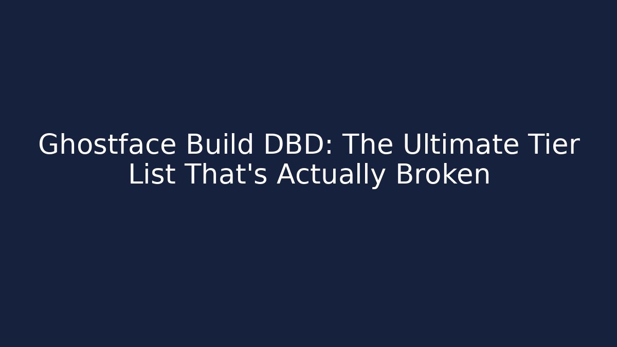 Ghostface Build DBD: The Ultimate Tier List That’s Actually Broken
