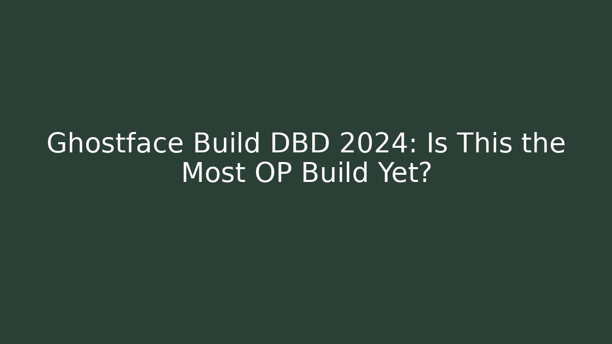 Ghostface Build DBD 2024: Is This the Most OP Build Yet?