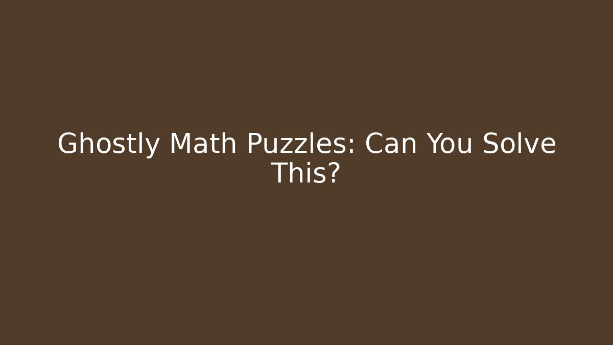 Ghostly Math Puzzles: Can You Solve This?