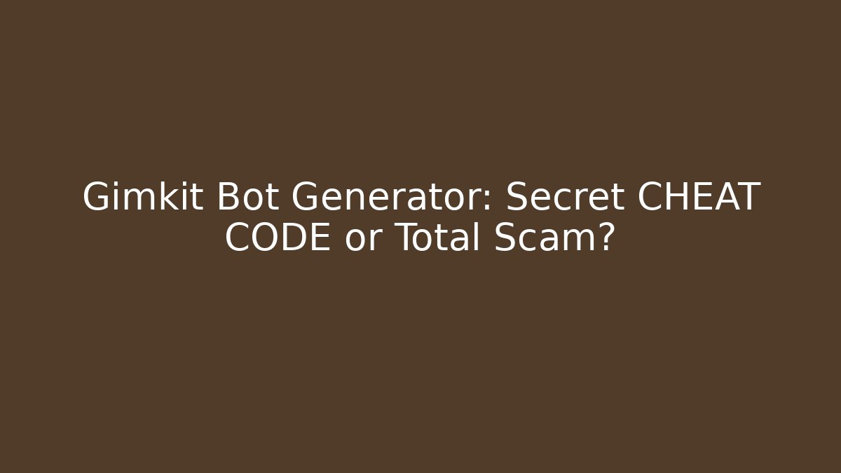 Gimkit Bot Generator: Secret CHEAT CODE or Total Scam?