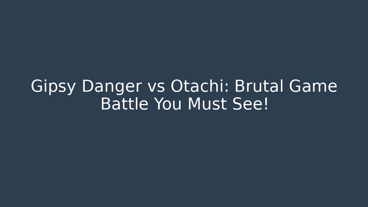 Gipsy Danger vs Otachi: Brutal Game Battle You Must See!