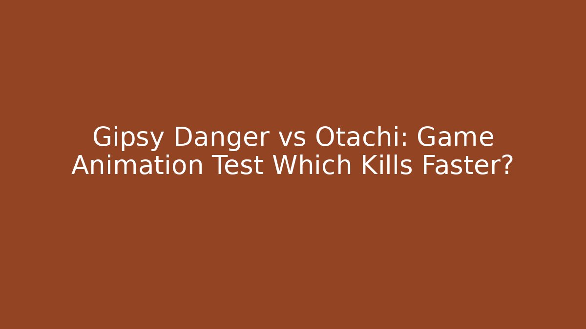 Gipsy Danger vs Otachi: Game Animation Test Which Kills Faster?