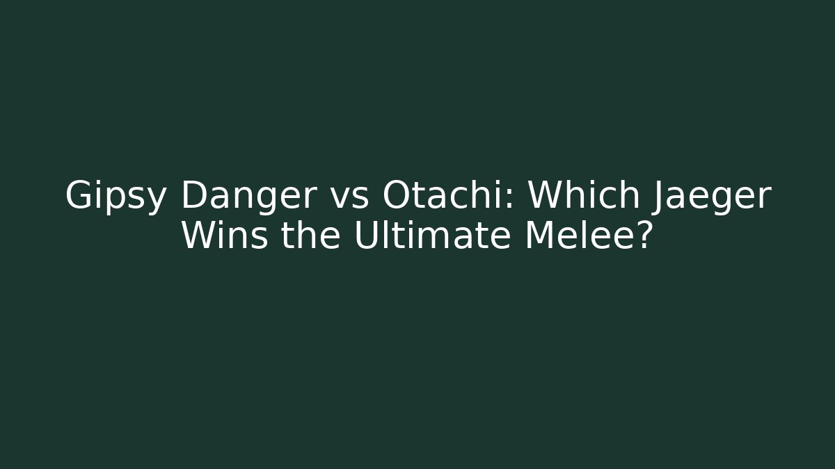 Gipsy Danger vs Otachi: Which Jaeger Wins the Ultimate Melee?