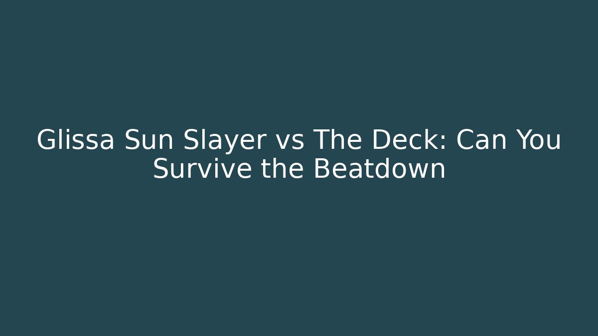 Glissa Sun Slayer vs The Deck: Can You Survive the Beatdown - NADclinic