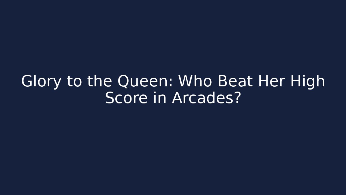 Glory to the Queen: Who Beat Her High Score in Arcades? - NADclinic