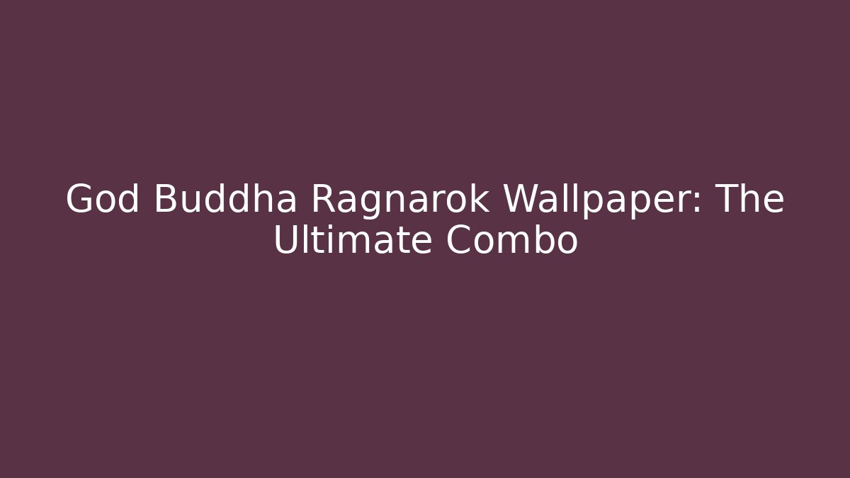 God Buddha Ragnarok Wallpaper: The Ultimate Combo - NADclinic