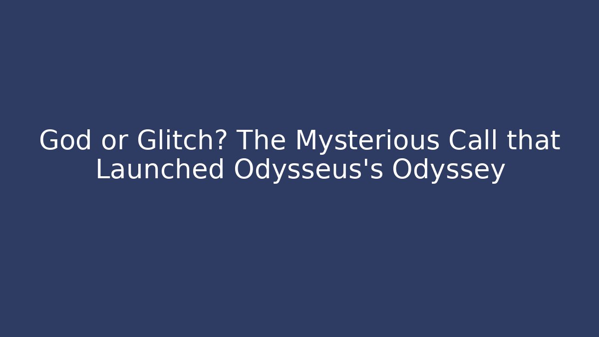 God or Glitch? The Mysterious Call that Launched Odysseus's Odyssey