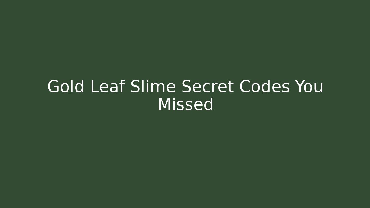 Gold Leaf Slime Secret Codes You Missed - NADclinic